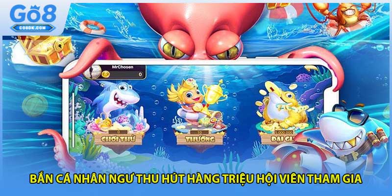 Bắn cá nhân ngư thu hút hàng triệu hội viên tham gia