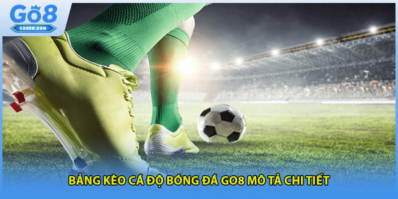Bảng kèo cá độ bóng đá GO8 mô tả chi tiết