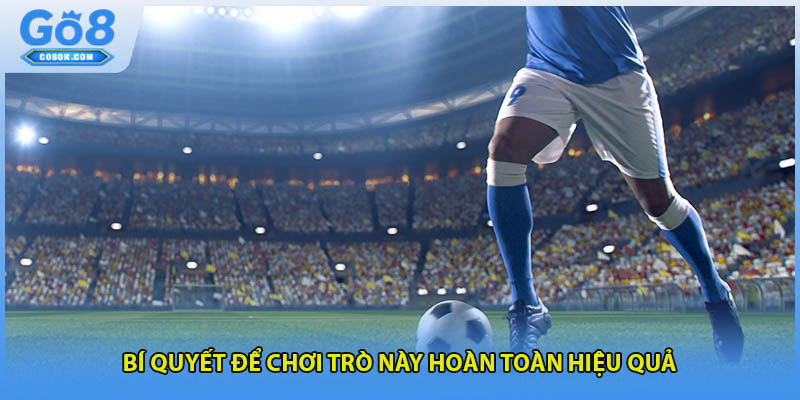 Bí quyết để chơi trò này hoàn toàn hiệu quả