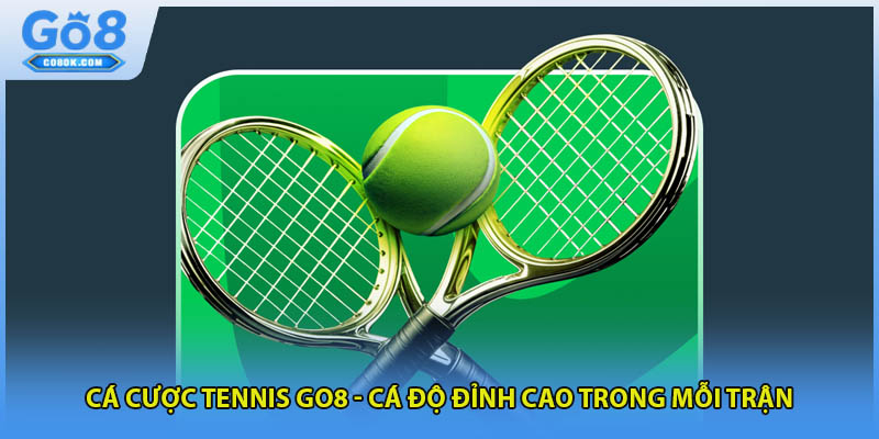 Cá Cược Tennis Go8 - Cá Độ Đỉnh Cao Trong Mỗi Trận