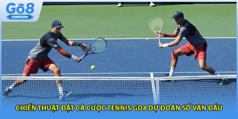 Chiến thuật đặt cá cược tennis GO8 dự đoán số ván đấu