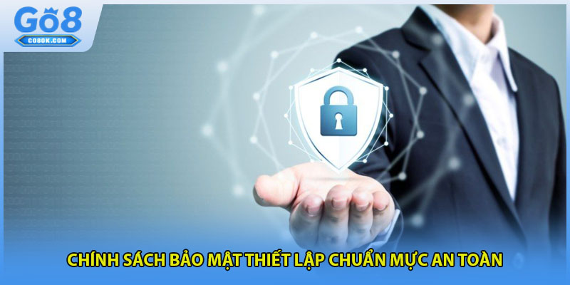 Chính sách bảo mật thiết lập chuẩn mực an toàn
