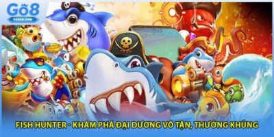Fish Hunter - Khám Phá Đại Dương Vô Tận, Thưởng Khủng