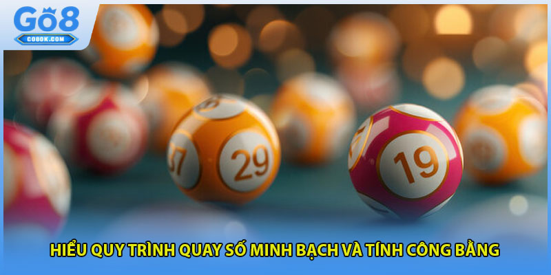 Hiểu quy trình quay số minh bạch và tính công bằng