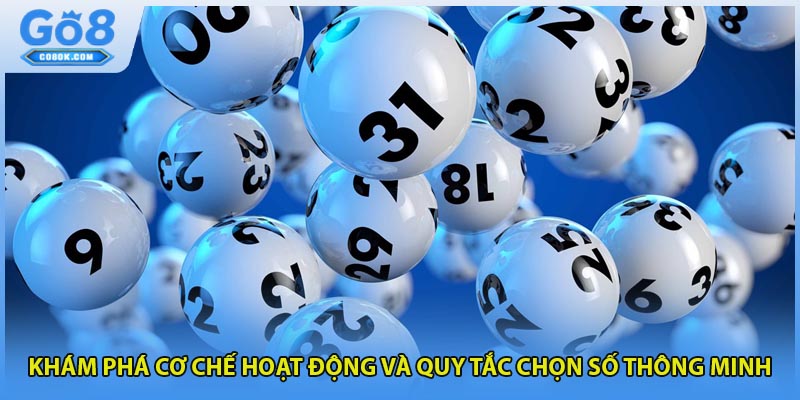 Khám phá cơ chế hoạt động và quy tắc chọn số thông minh