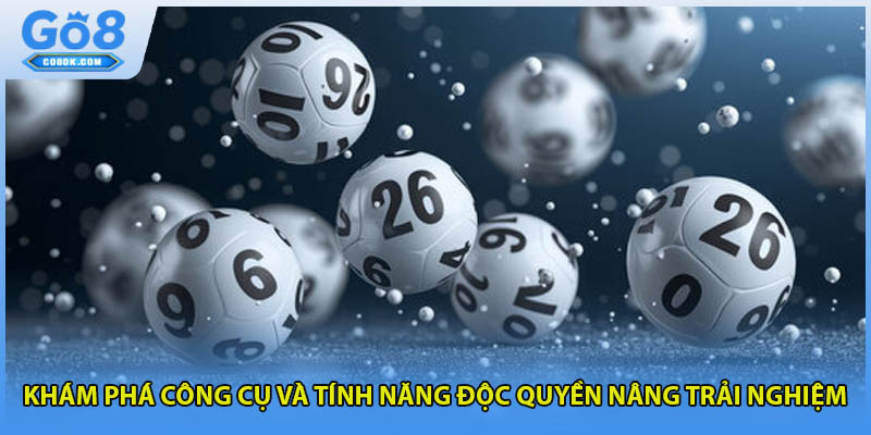 Khám phá công cụ và tính năng độc quyền nâng trải nghiệm