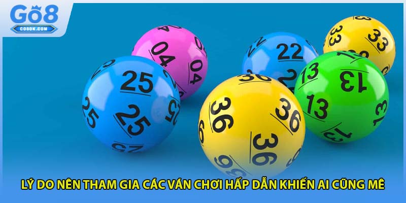 Lý do nên tham gia các ván chơi hấp dẫn khiến ai cũng mê