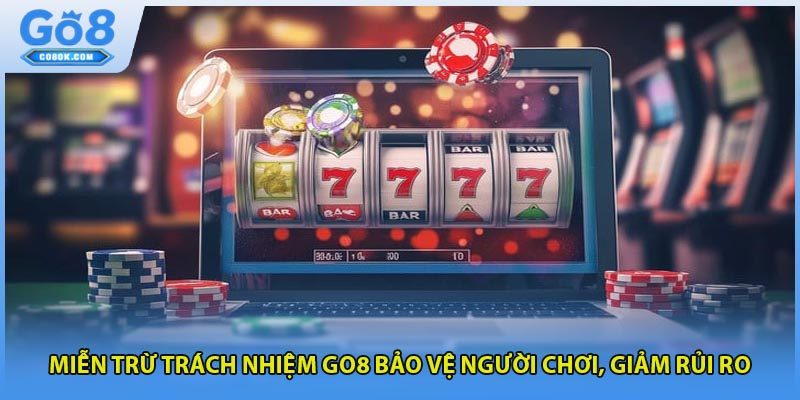 Miễn trừ trách nhiệm GO8 bảo vệ người chơi, giảm rủi ro