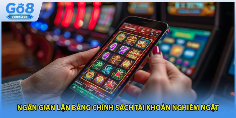 Ngăn gian lận bằng chính sách tài khoản nghiêm ngặt