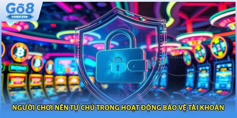 Người chơi nên tự chủ trong hoạt động bảo vệ tài khoản