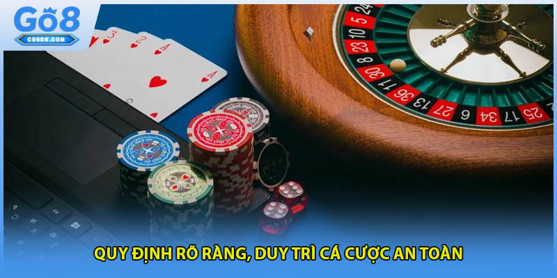 Quy định rõ ràng, duy trì cá cược an toàn