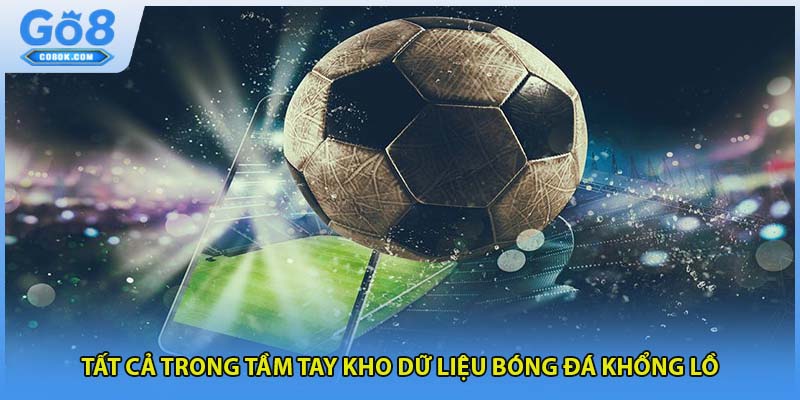Tất cả trong tầm tay kho dữ liệu bóng đá khổng lồ