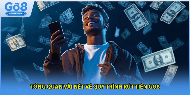 Tổng quan vài nét về quy trình rút tiền GO8
