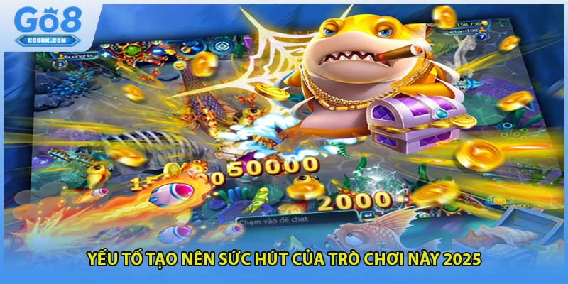 Yếu tố tạo nên sức hút của trò chơi này 2025