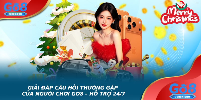 Giải đáp câu hỏi thường gặp của người chơi Go8 – hỗ trợ 24/7